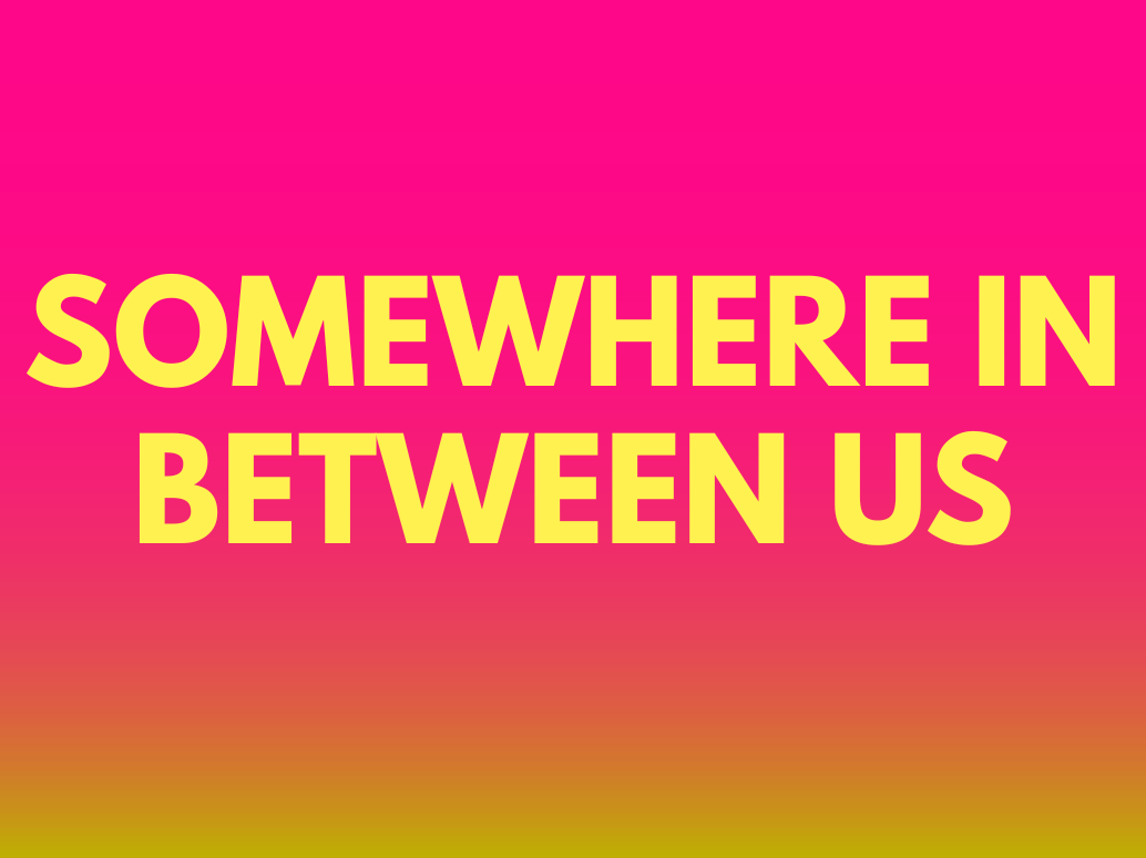 Somewhere In Between Us